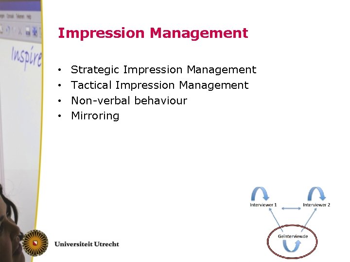 Impression Management • • Strategic Impression Management Tactical Impression Management Non-verbal behaviour Mirroring 