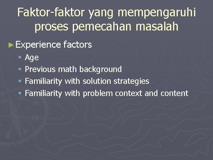 Faktor-faktor yang mempengaruhi proses pemecahan masalah ► Experience factors § Age § Previous math