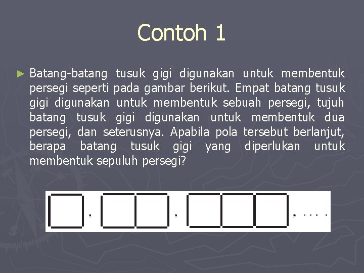 Contoh 1 ► Batang-batang tusuk gigi digunakan untuk membentuk persegi seperti pada gambar berikut.