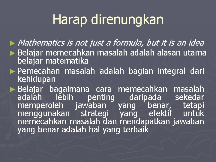 Harap direnungkan ► Mathematics is not just a formula, but it is an idea