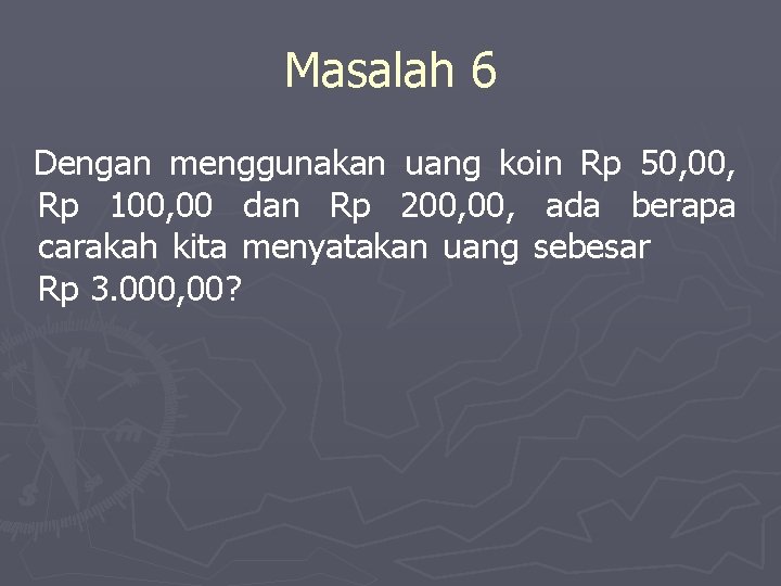 Masalah 6 Dengan menggunakan uang koin Rp 50, 00, Rp 100, 00 dan Rp