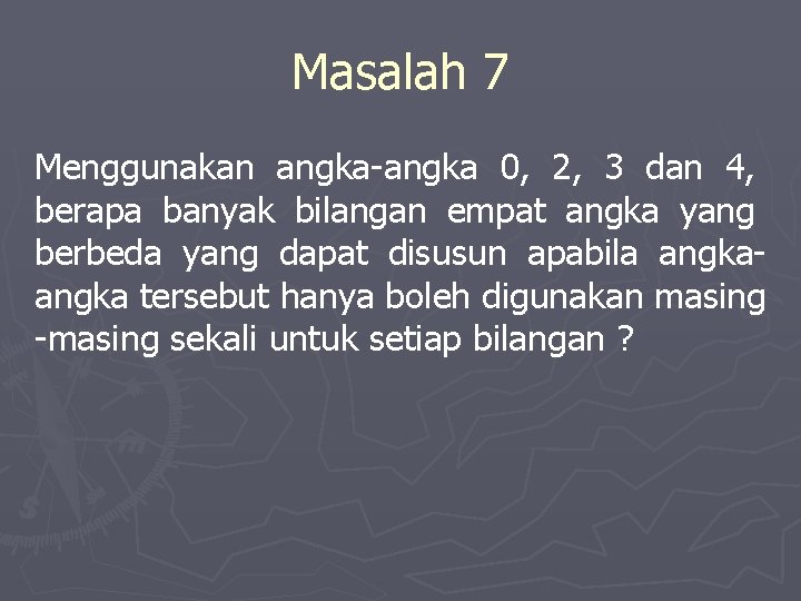 Masalah 7 Menggunakan angka-angka 0, 2, 3 dan 4, berapa banyak bilangan empat angka