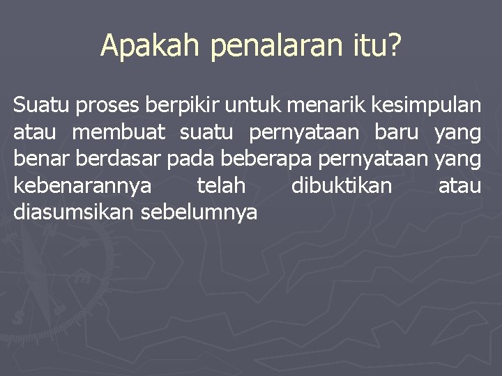 Apakah penalaran itu? Suatu proses berpikir untuk menarik kesimpulan atau membuat suatu pernyataan baru