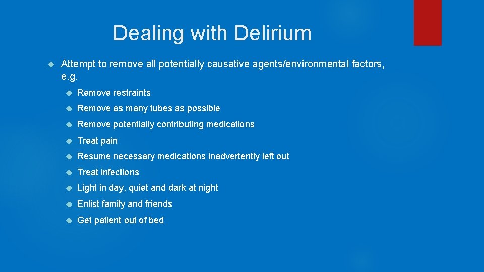 Dealing with Delirium Attempt to remove all potentially causative agents/environmental factors, e. g. Remove