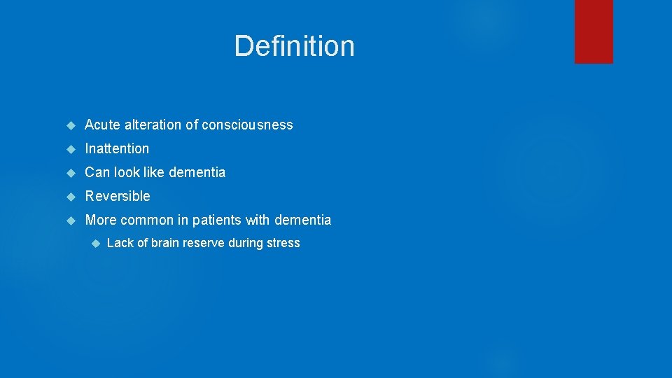 Definition Acute alteration of consciousness Inattention Can look like dementia Reversible More common in