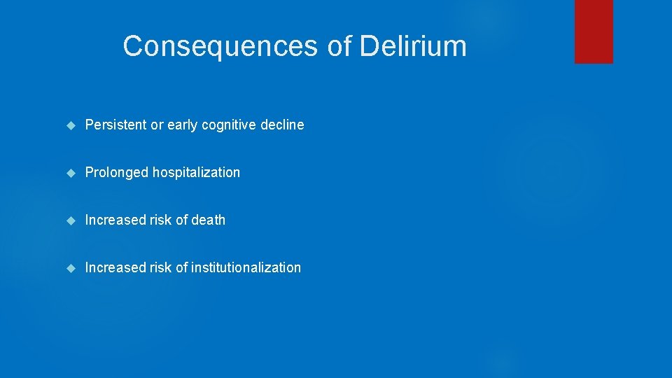 Consequences of Delirium Persistent or early cognitive decline Prolonged hospitalization Increased risk of death