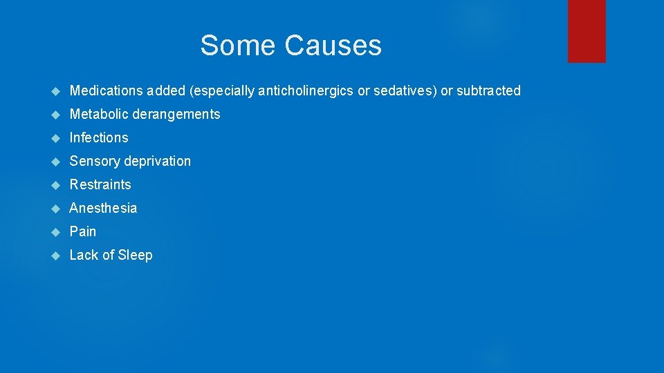 Some Causes Medications added (especially anticholinergics or sedatives) or subtracted Metabolic derangements Infections Sensory