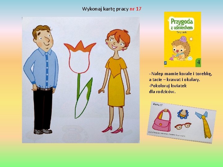 Wykonaj kartę pracy nr 17 - Nalep mamie korale i torebkę, a tacie –