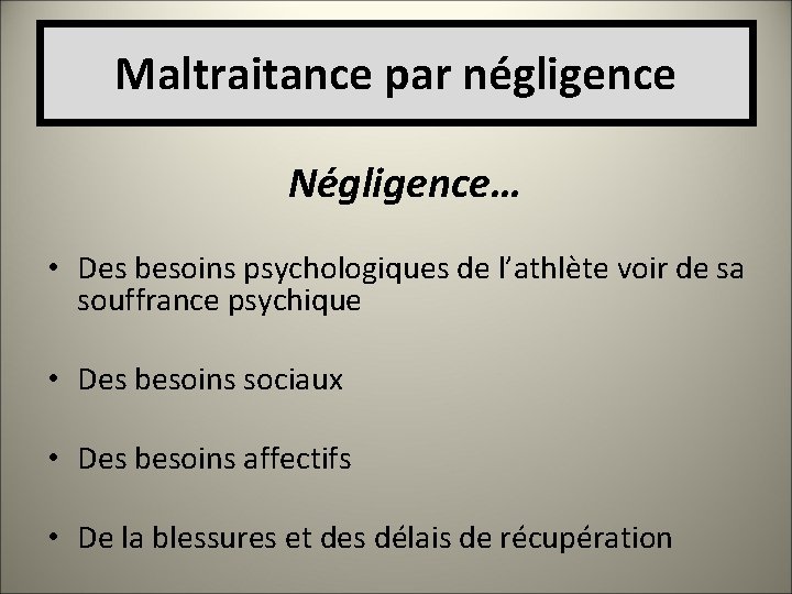 Maltraitance par négligence Négligence… • Des besoins psychologiques de l’athlète voir de sa souffrance