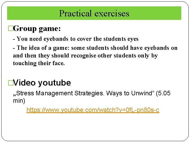 Practical exercises �Group game: - You need eyebands to cover the students eyes -