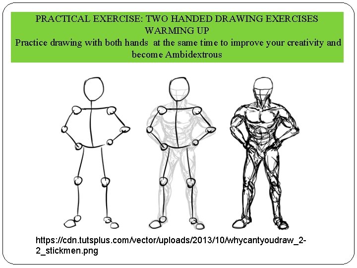 PRACTICAL EXERCISE: TWO HANDED DRAWING EXERCISES WARMING UP Practice drawing with both hands at