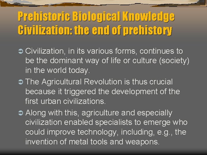 Prehistoric Biological Knowledge Civilization: the end of prehistory Ü Civilization, in its various forms,