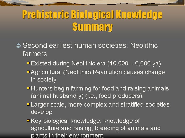 Prehistoric Biological Knowledge Summary Ü Second earliest human societies: Neolithic farmers Existed during Neolithic