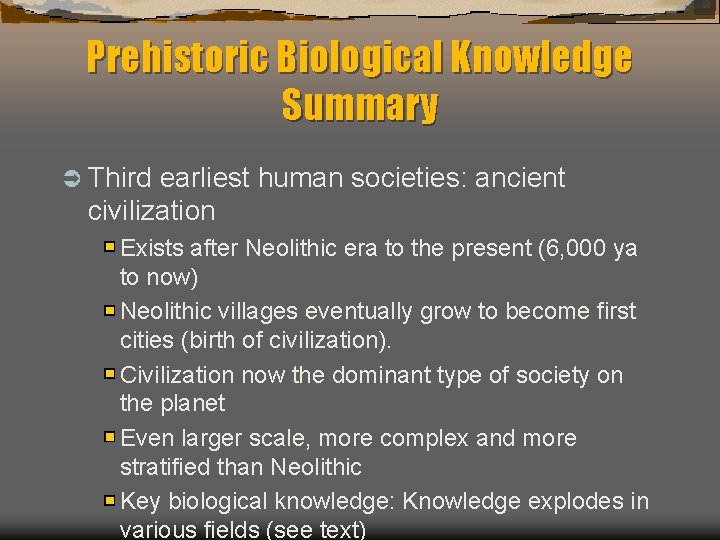 Prehistoric Biological Knowledge Summary Ü Third earliest human societies: ancient civilization Exists after Neolithic