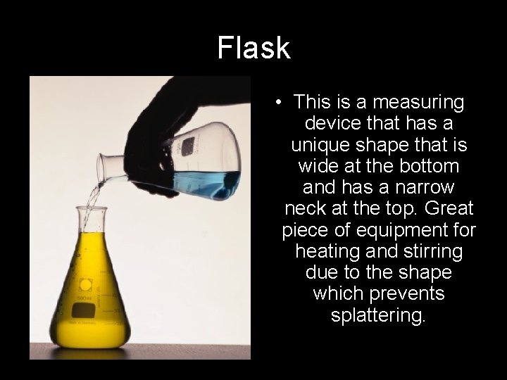 Flask • This is a measuring device that has a unique shape that is
