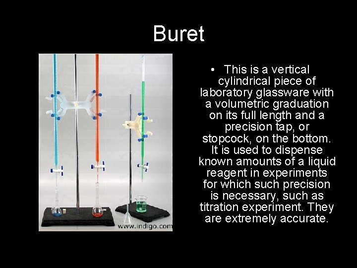 Buret • This is a vertical cylindrical piece of laboratory glassware with a volumetric