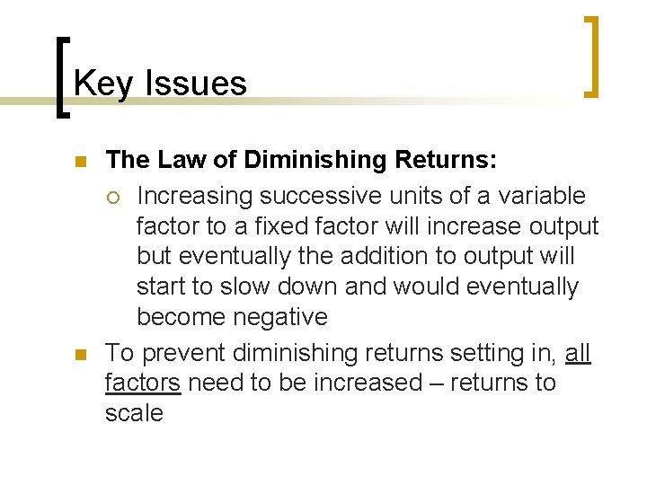 Key Issues n n The Law of Diminishing Returns: ¡ Increasing successive units of