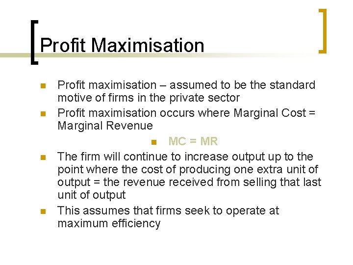 Profit Maximisation n n Profit maximisation – assumed to be the standard motive of