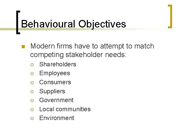 Behavioural Objectives n Modern firms have to attempt to match competing stakeholder needs: ¡