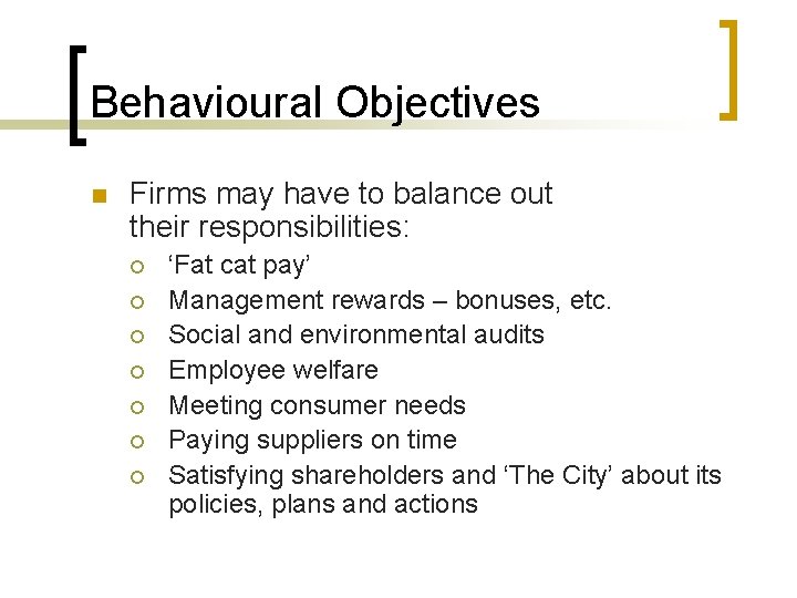 Behavioural Objectives n Firms may have to balance out their responsibilities: ¡ ¡ ¡