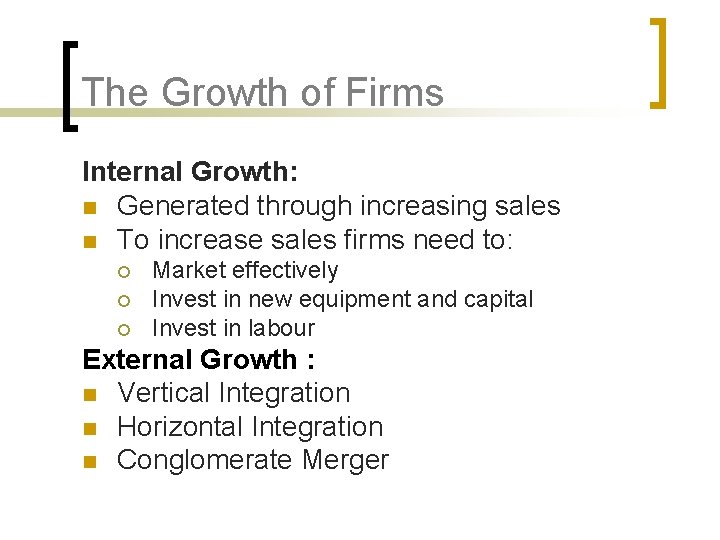 The Growth of Firms Internal Growth: n Generated through increasing sales n To increase