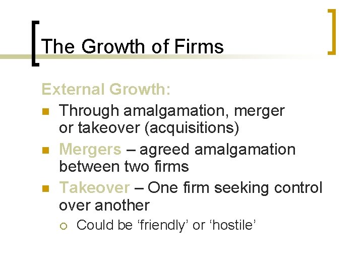 The Growth of Firms External Growth: n Through amalgamation, merger or takeover (acquisitions) n