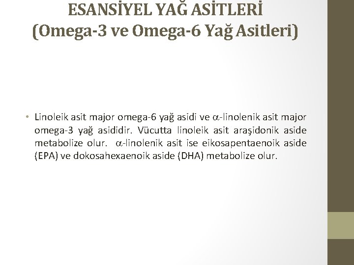 ESANSİYEL YAĞ ASİTLERİ (Omega-3 ve Omega-6 Yağ Asitleri) • Linoleik asit major omega-6 yağ