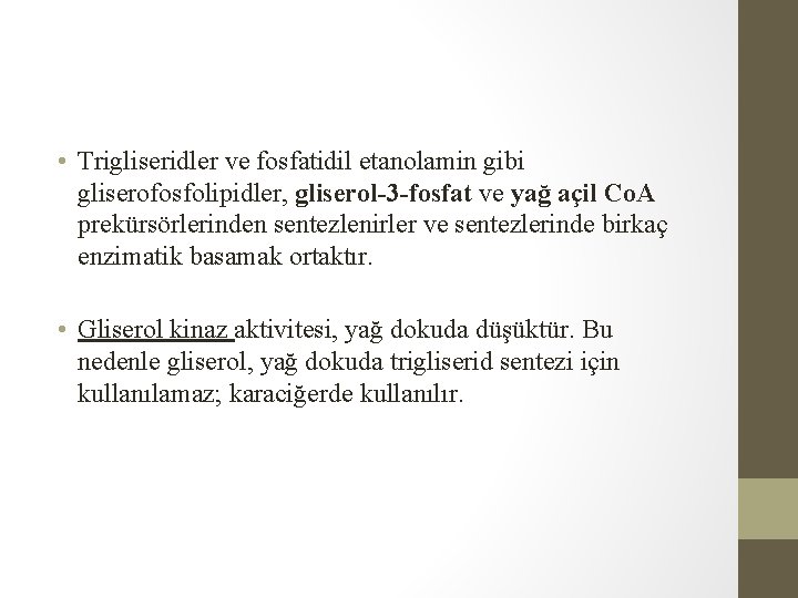  • Trigliseridler ve fosfatidil etanolamin gibi gliserofosfolipidler, gliserol-3 -fosfat ve yağ açil Co.