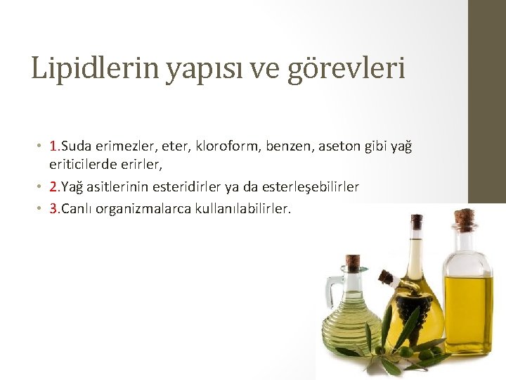 Lipidlerin yapısı ve görevleri • 1. Suda erimezler, eter, kloroform, benzen, aseton gibi yağ