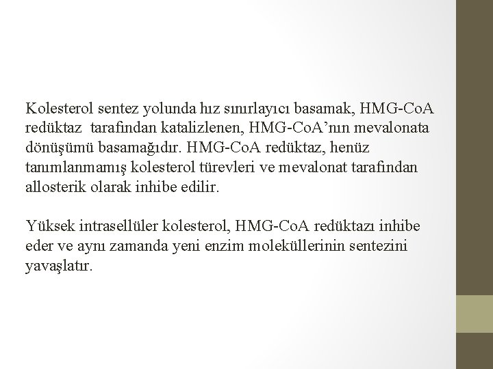 Kolesterol sentez yolunda hız sınırlayıcı basamak, HMG-Co. A redüktaz tarafından katalizlenen, HMG-Co. A’nın mevalonata