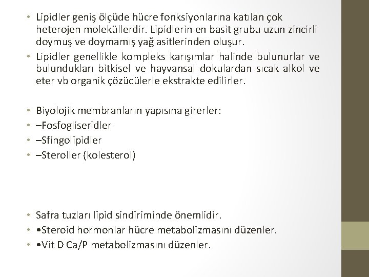  • Lipidler geniş ölçüde hücre fonksiyonlarına katılan çok heterojen moleküllerdir. Lipidlerin en basit