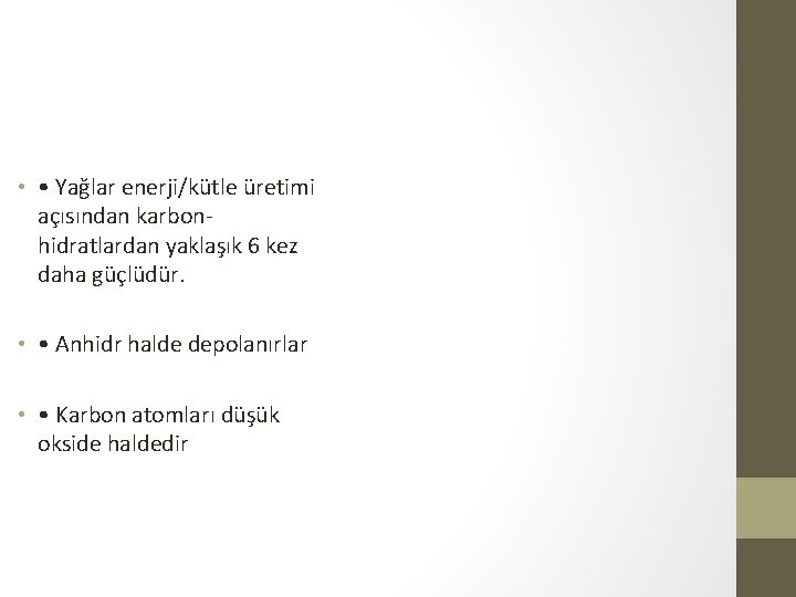  • • Yağlar enerji/kütle üretimi açısından karbon- hidratlardan yaklaşık 6 kez daha güçlüdür.