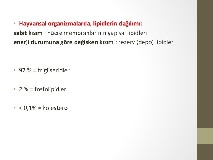  • Hayvansal organizmalarda, lipidlerin dağılımı: sabit kısım : hücre membranlarının yapısal lipidleri enerji