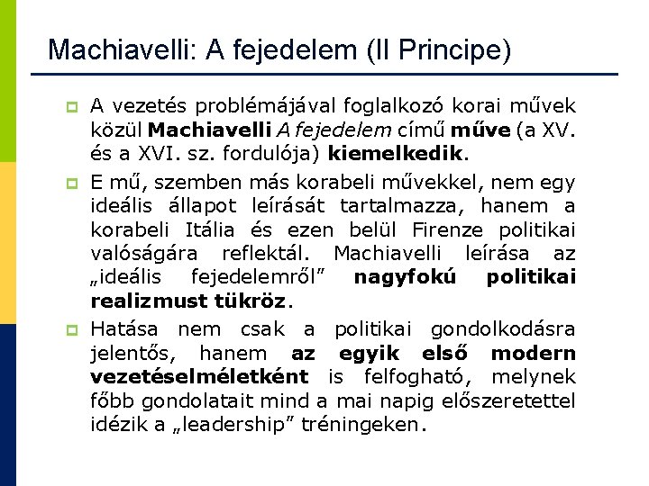 Machiavelli: A fejedelem (Il Principe) p p p A vezetés problémájával foglalkozó korai művek