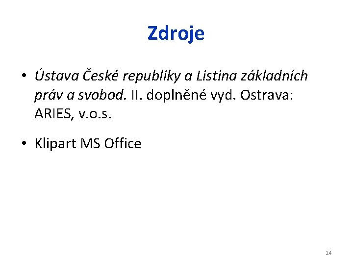 Zdroje • Ústava České republiky a Listina základních práv a svobod. II. doplněné vyd.