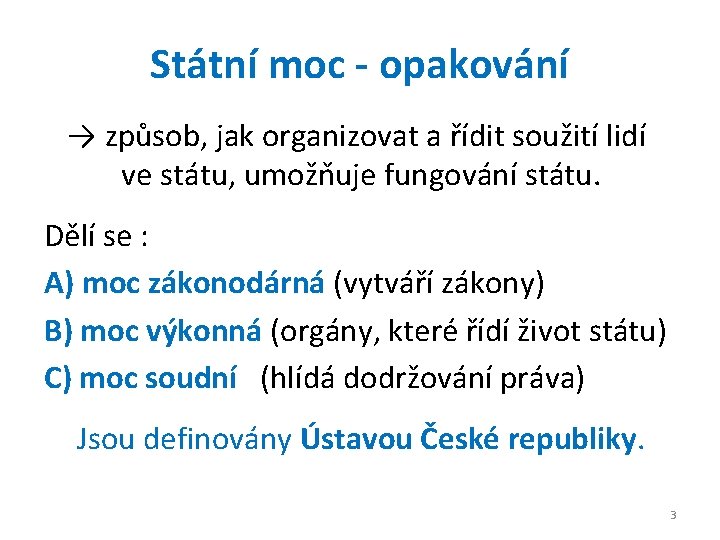 Státní moc - opakování → způsob, jak organizovat a řídit soužití lidí ve státu,