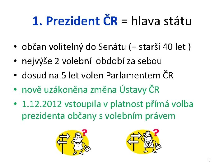 1. Prezident ČR = hlava státu • • • občan volitelný do Senátu (=