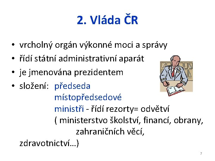 2. Vláda ČR • • vrcholný orgán výkonné moci a správy řídí státní administrativní