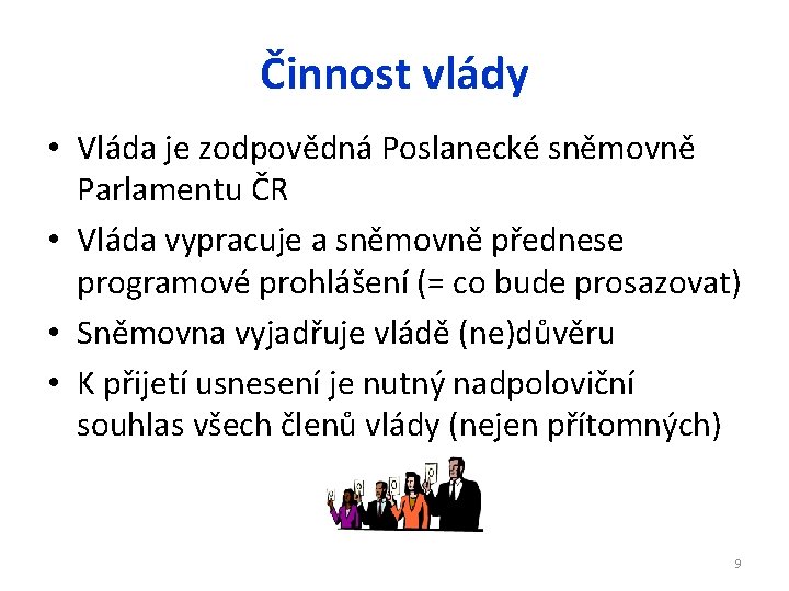 Činnost vlády • Vláda je zodpovědná Poslanecké sněmovně Parlamentu ČR • Vláda vypracuje a