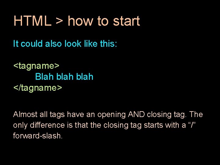HTML > how to start It could also look like this: <tagname> Blah blah HTML > how to start It could also look like this: <tagname> Blah blah