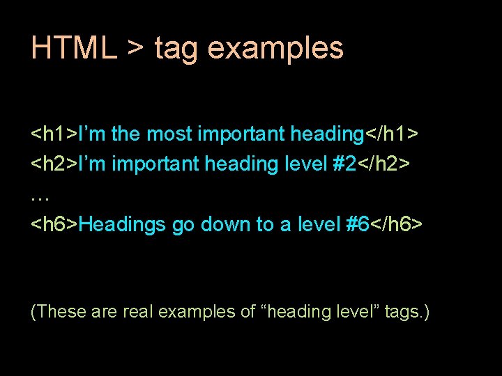 HTML > tag examples <h 1>I’m the most important heading</h 1> <h 2>I’m important HTML > tag examples <h 1>I’m the most important heading</h 1> <h 2>I’m important
