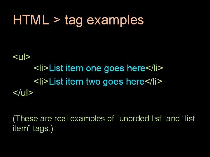HTML > tag examples <ul> <li>List item one goes here</li> <li>List item two goes HTML > tag examples <ul> <li>List item one goes here</li> <li>List item two goes
