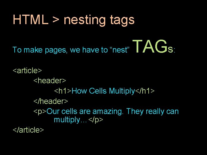 HTML > nesting tags To make pages, we have to “nest” TAGs: <article> <header> HTML > nesting tags To make pages, we have to “nest” TAGs: <article> <header>