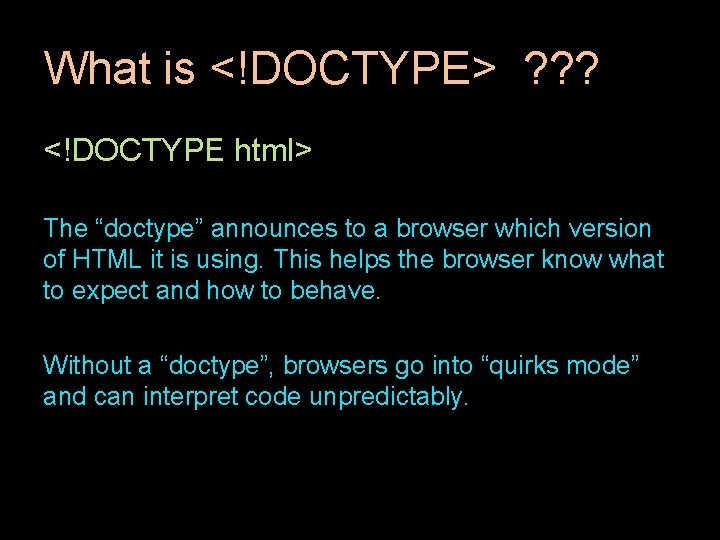 What is <!DOCTYPE> ? ? ? <!DOCTYPE html> The “doctype” announces to a browser What is <!DOCTYPE> ? ? ? <!DOCTYPE html> The “doctype” announces to a browser