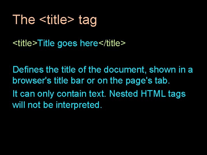 The <title> tag <title>Title goes here</title> Defines the title of the document, shown in The <title> tag <title>Title goes here</title> Defines the title of the document, shown in