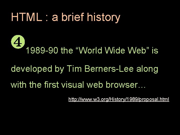 HTML : a brief history ❹ 1989 -90 the “World Wide Web” is developed HTML : a brief history ❹ 1989 -90 the “World Wide Web” is developed