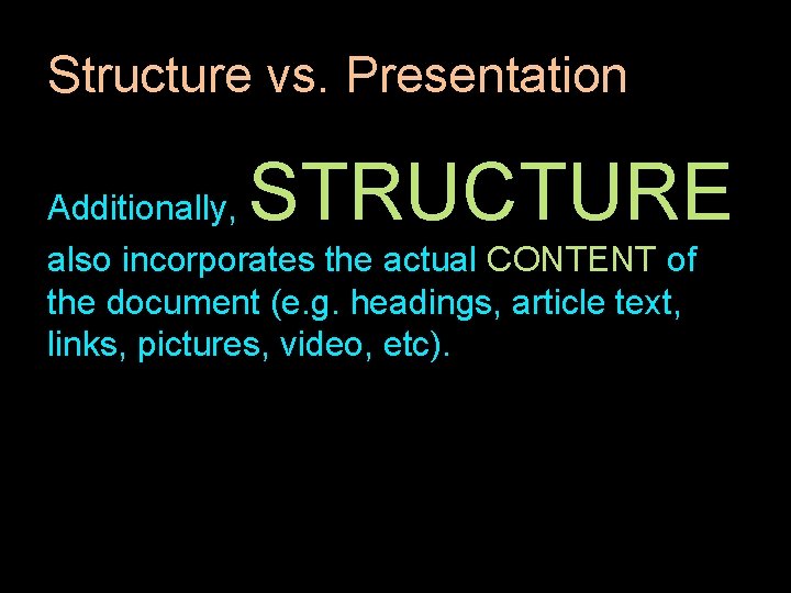 Structure vs. Presentation STRUCTURE Additionally, also incorporates the actual CONTENT of the document (e. Structure vs. Presentation STRUCTURE Additionally, also incorporates the actual CONTENT of the document (e.