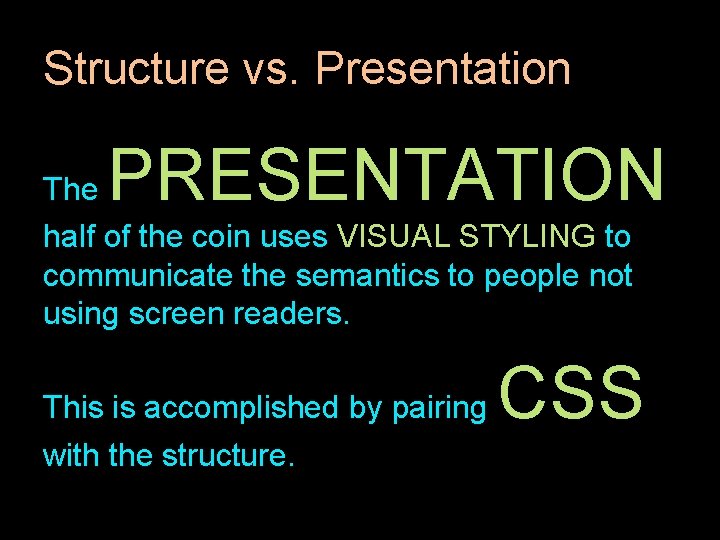 Structure vs. Presentation PRESENTATION The half of the coin uses VISUAL STYLING to communicate Structure vs. Presentation PRESENTATION The half of the coin uses VISUAL STYLING to communicate