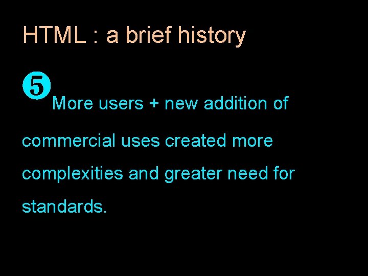 HTML : a brief history ❺More users + new addition of commercial uses created HTML : a brief history ❺More users + new addition of commercial uses created