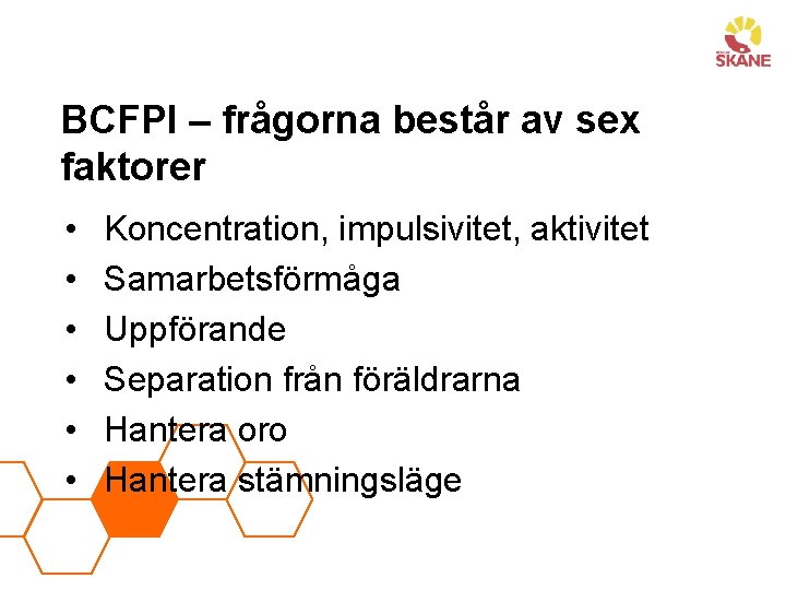 BCFPI – frågorna består av sex faktorer • • • Koncentration, impulsivitet, aktivitet Samarbetsförmåga